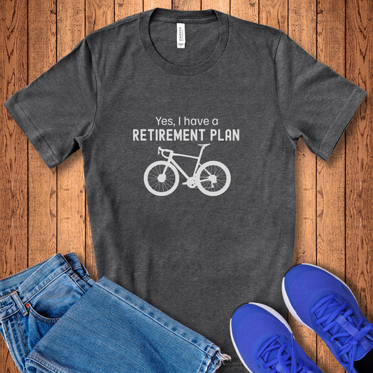 I Have A Retirement Plan Tee