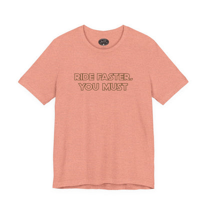 Ride Faster, You Must Tee