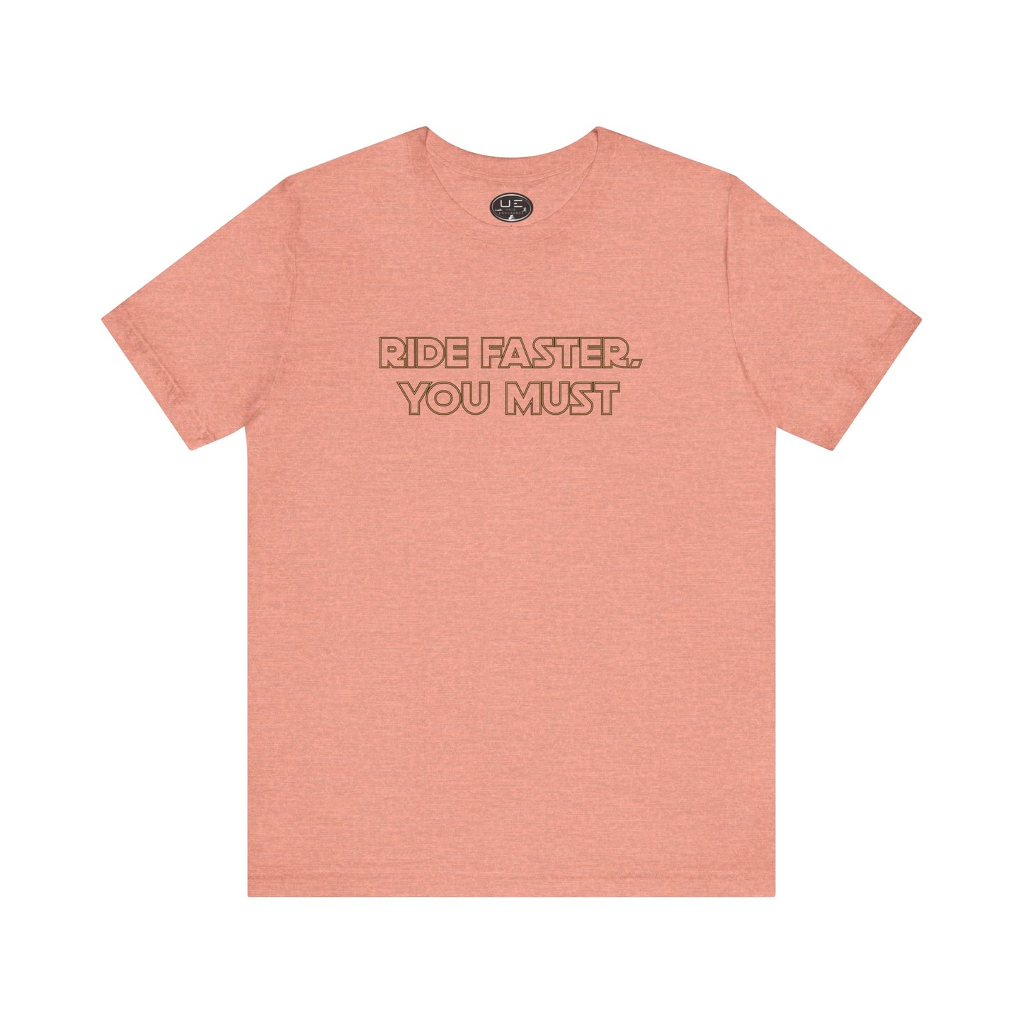 Ride Faster, You Must Tee