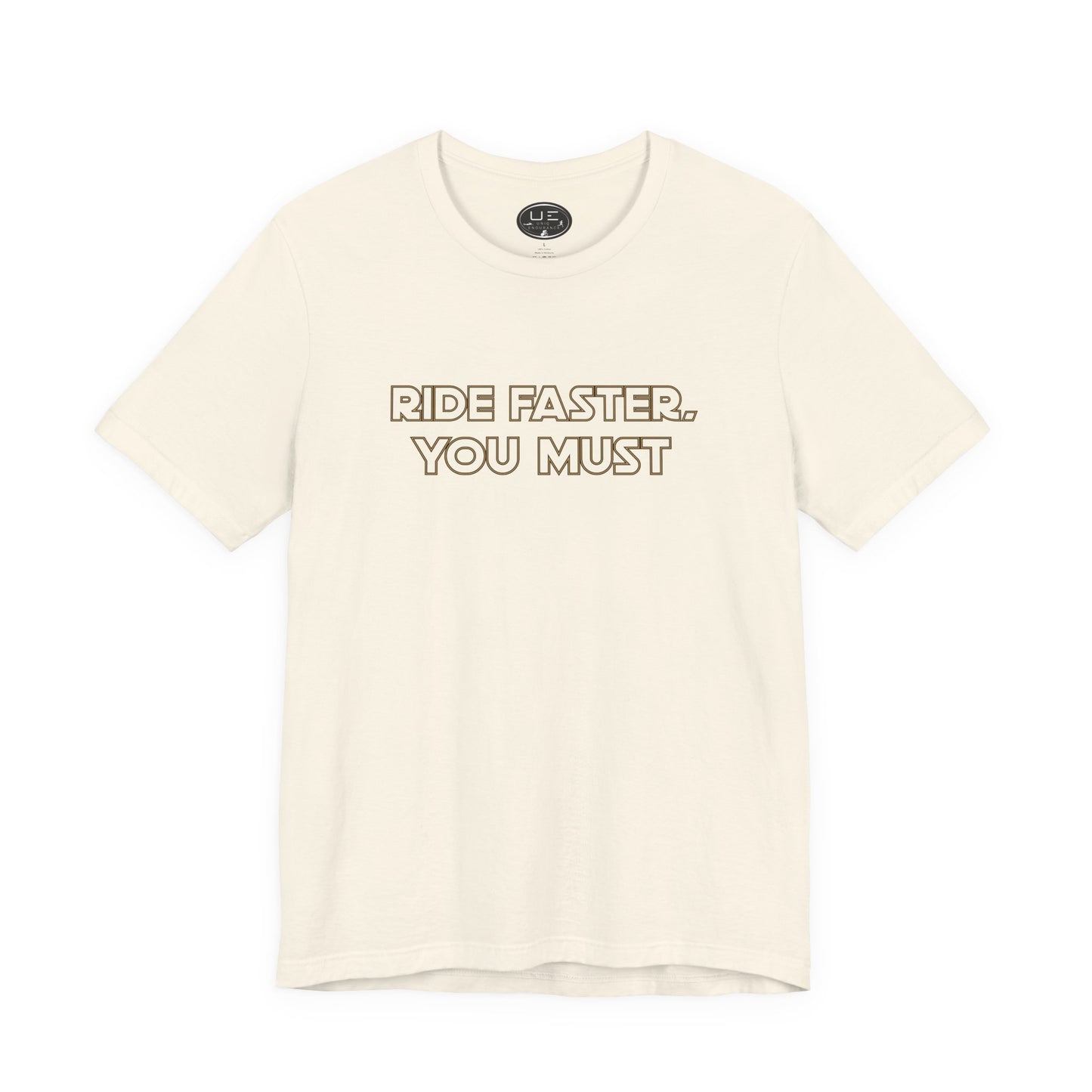 Ride Faster, You Must Tee