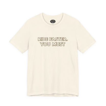 Ride Faster, You Must Tee