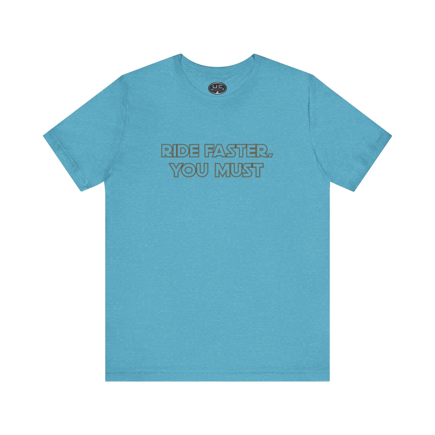 Ride Faster, You Must Tee