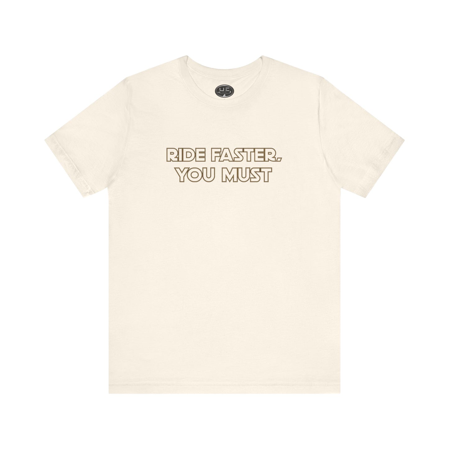 Ride Faster, You Must Tee
