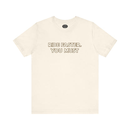 Ride Faster, You Must Tee