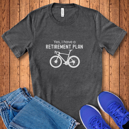 I Have A Retirement Plan Tee