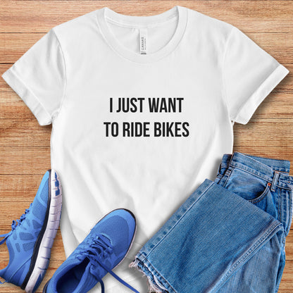 Want To Ride Bikes Tee