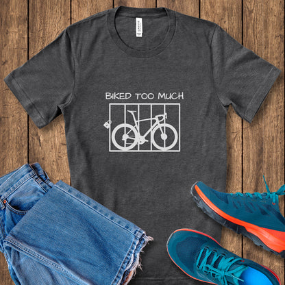 Biked Too Much Tee