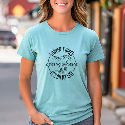 Haven't Biked Everywhere Tee