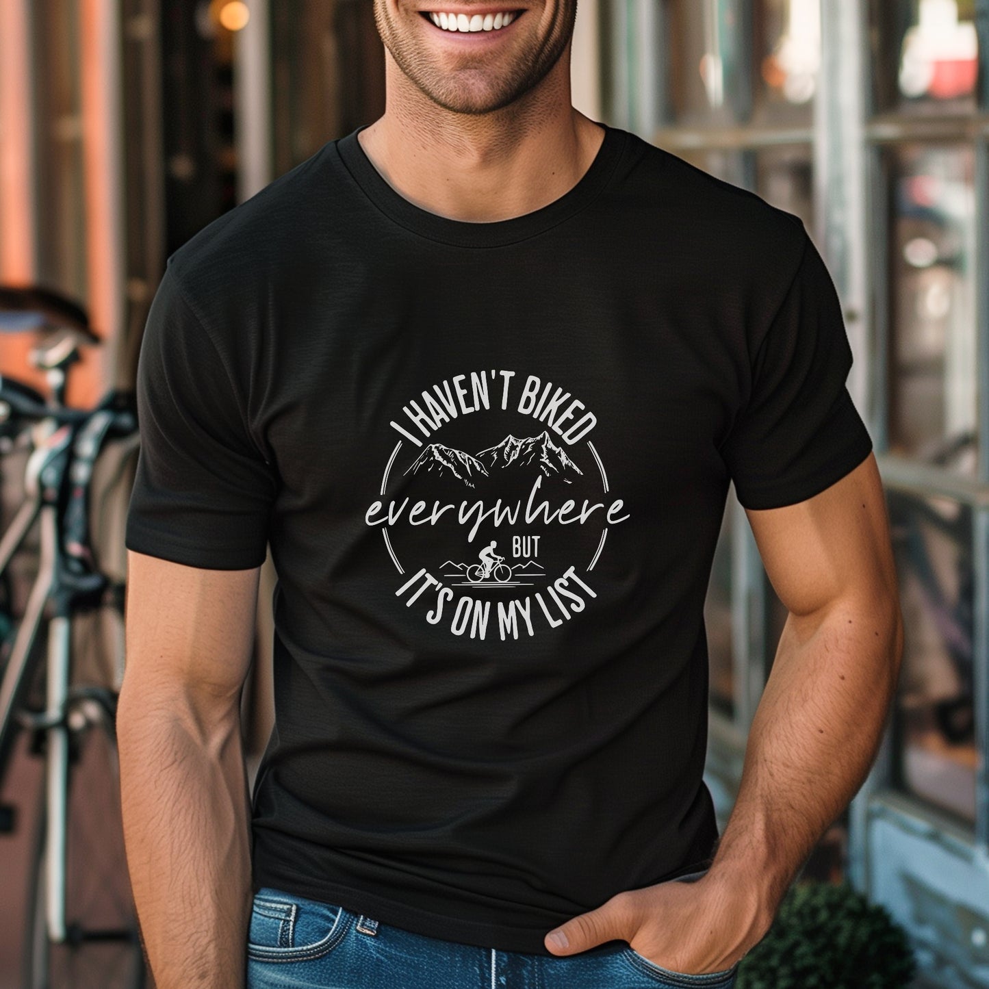 Haven't Biked Everywhere Tee