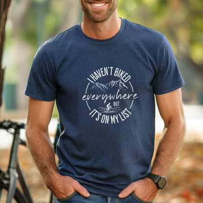 Haven't Biked Everywhere Tee
