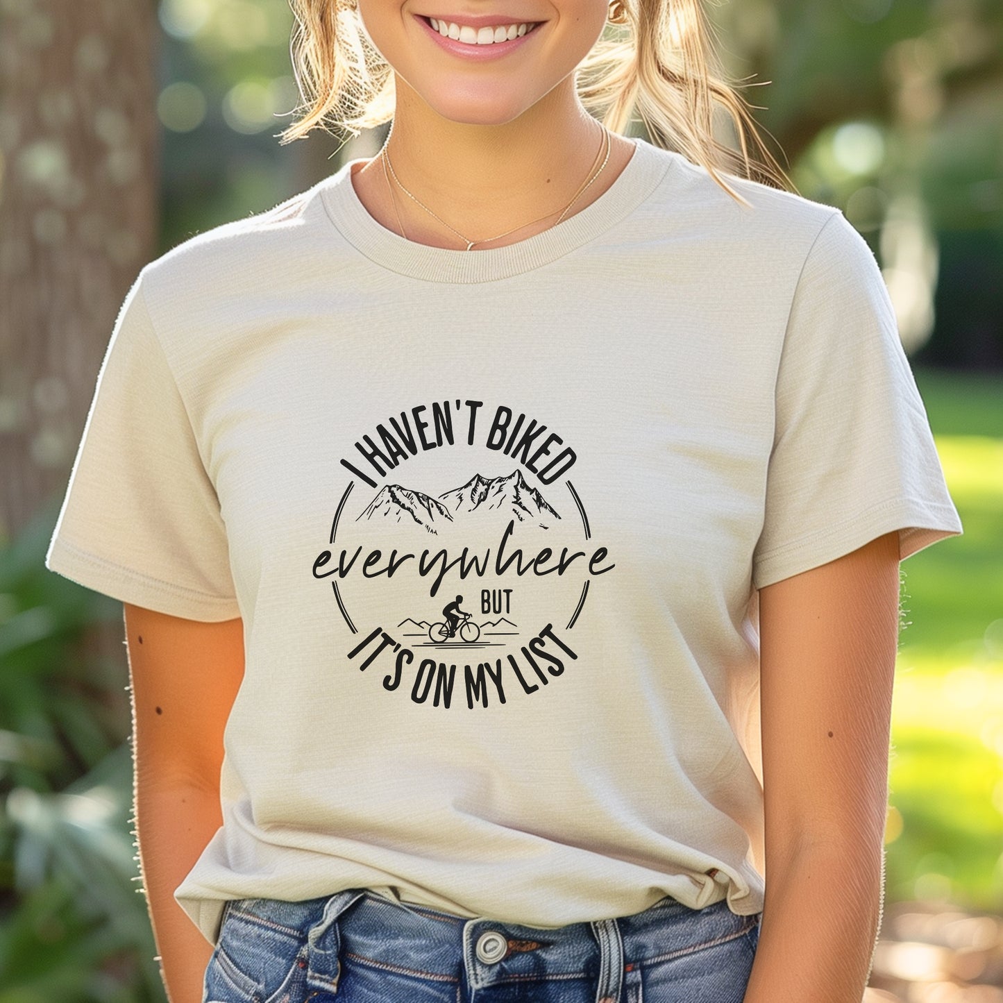 Haven't Biked Everywhere Tee