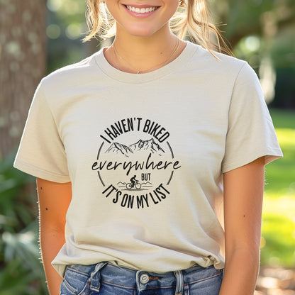 Haven't Biked Everywhere Tee