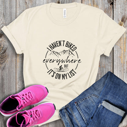 Haven't Biked Everywhere Tee