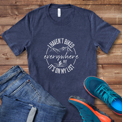 Haven't Biked Everywhere Tee