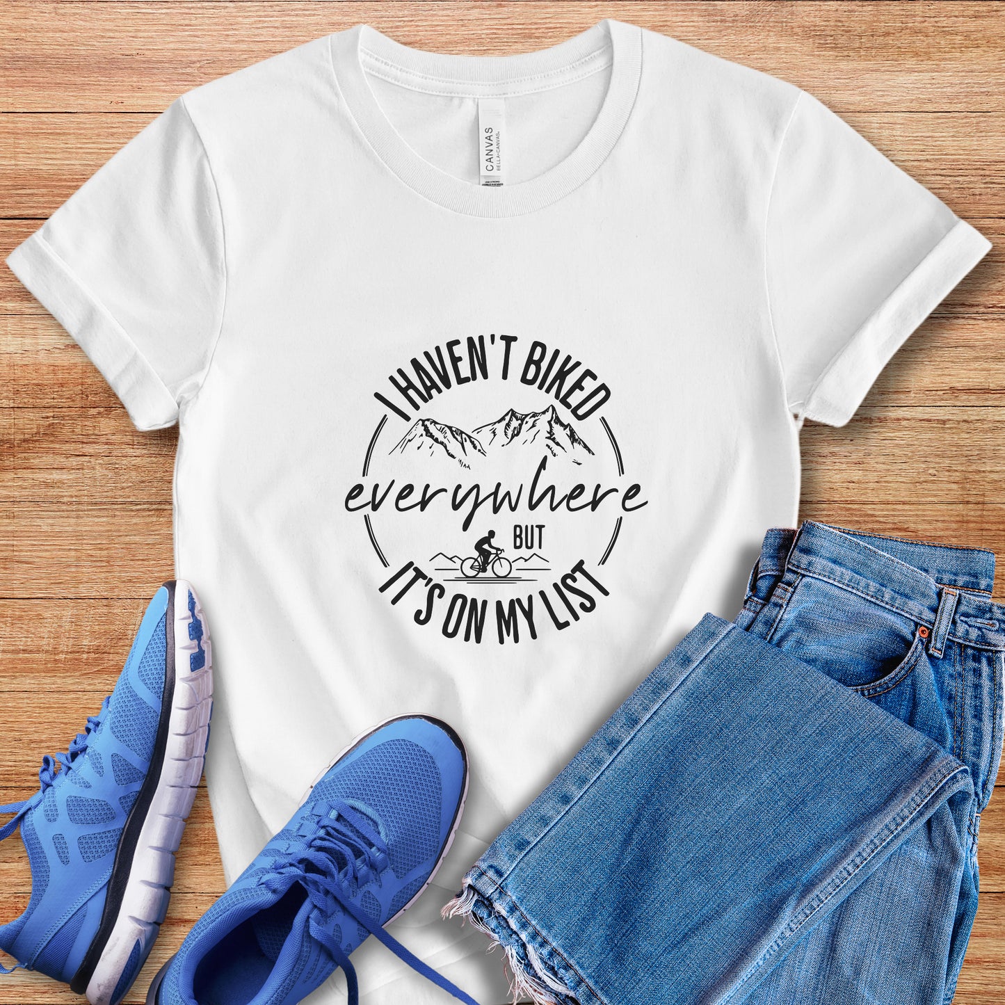 Haven't Biked Everywhere Tee