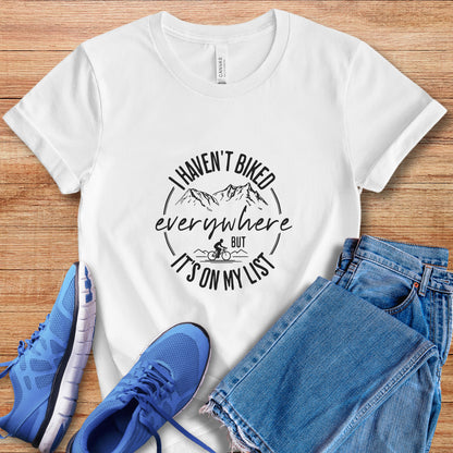 Haven't Biked Everywhere Tee