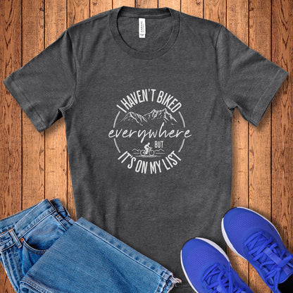 Haven't Biked Everywhere Tee