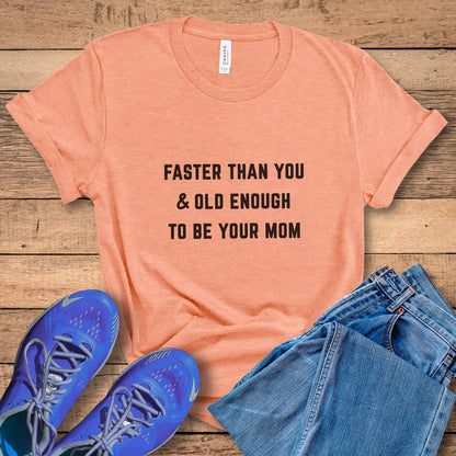 Faster Than You - Mom Tee