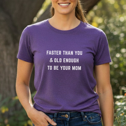 Faster Than You - Mom Tee