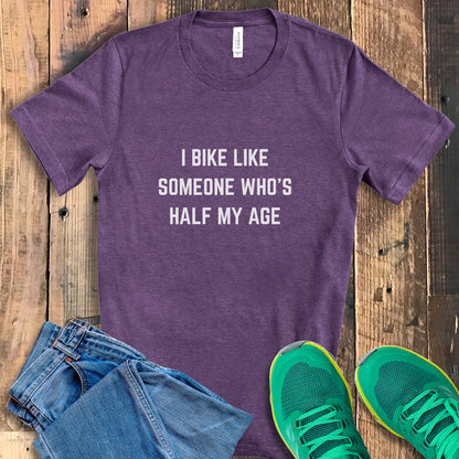 Bike Half My Age Tee