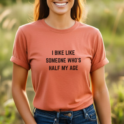 Bike Half My Age Tee