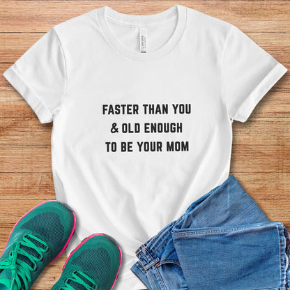 Faster Than You - Mom Tee