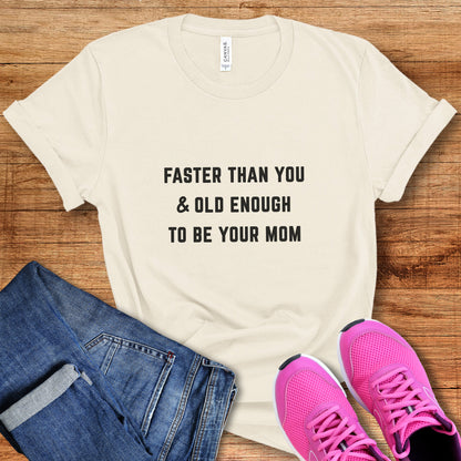 Faster Than You - Mom Tee