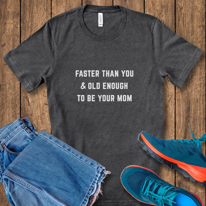 Faster Than You - Mom Tee