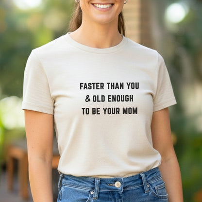 Faster Than You - Mom Tee