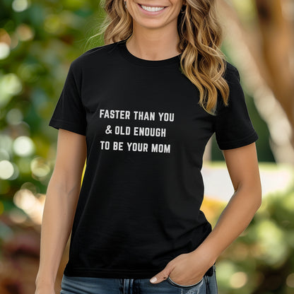 Faster Than You - Mom Tee