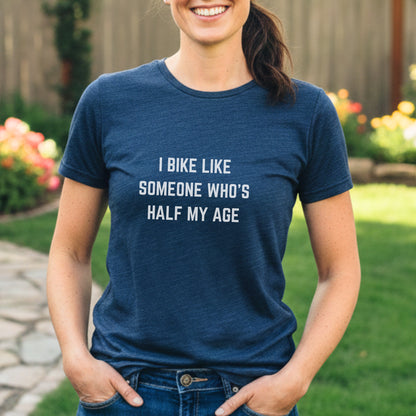 Bike Half My Age Tee