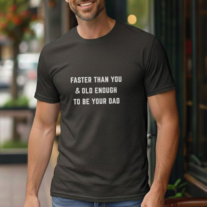 Faster Than You - Dad Tee
