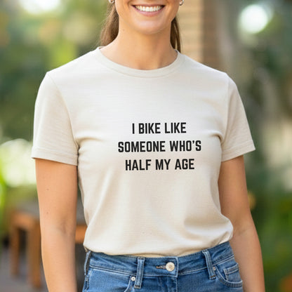 Bike Half My Age Tee