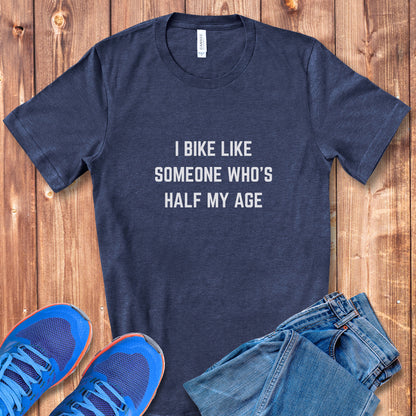 Bike Half My Age Tee