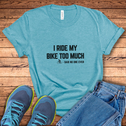 Bike Too Much Tee