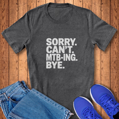 Sorry. Can't. MTB-ING Tee