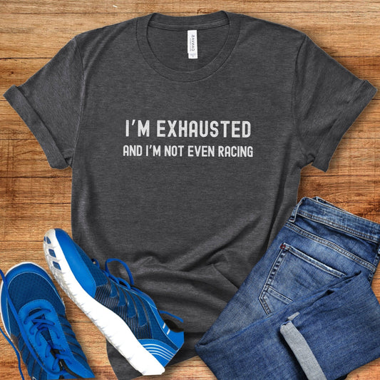 Exhausted, Not Racing Tee