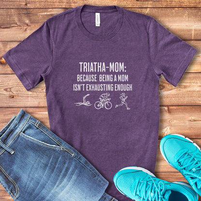 Triatha-Mom Exhausting Tee