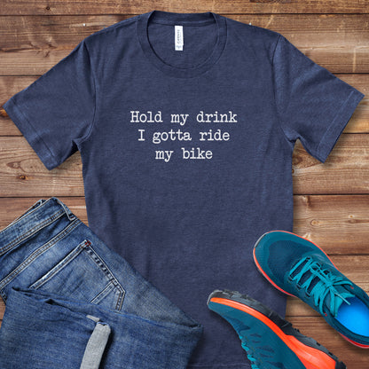 Hold My Drink - Gotta Ride Tee