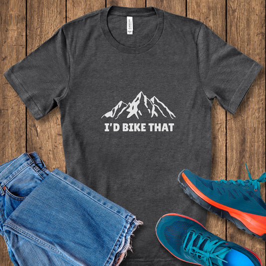 I'd Bike That Tee